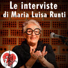 le interviste di Maria Luisa Runti